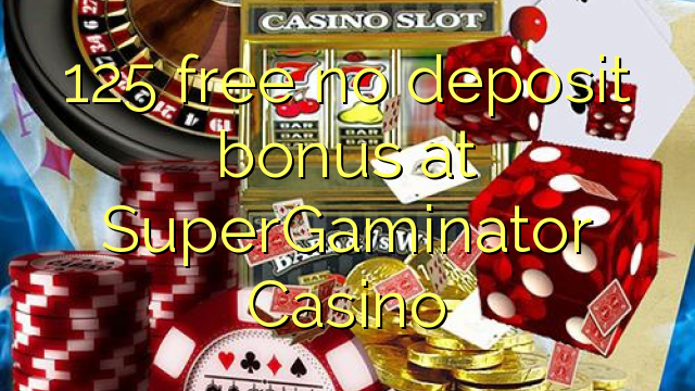 125 free no deposit bonus at SuperGaminator Casino