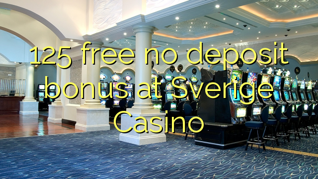 125 free no deposit bonus at Sverige  Casino