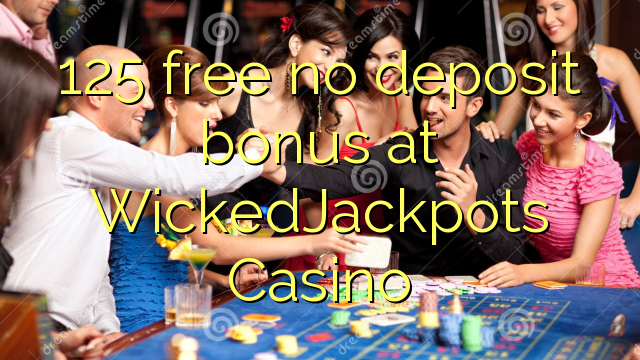 125 atbrīvotu nav depozīta bonusu WickedJackpots Casino