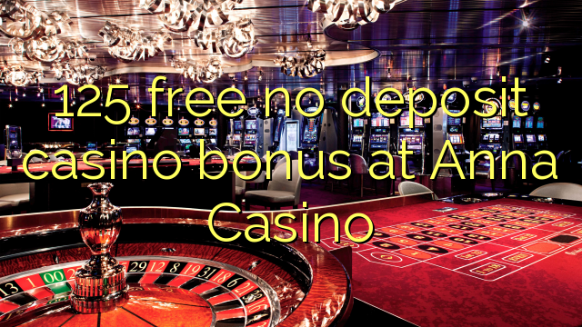 125 libre bonus de casino de dépôt à Anna Casino