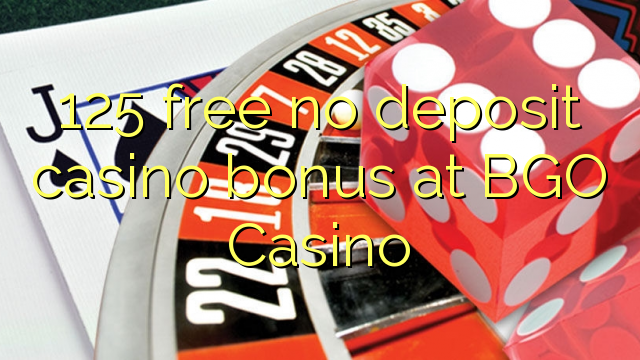 125 free no deposit casino bonus at BGO Casino