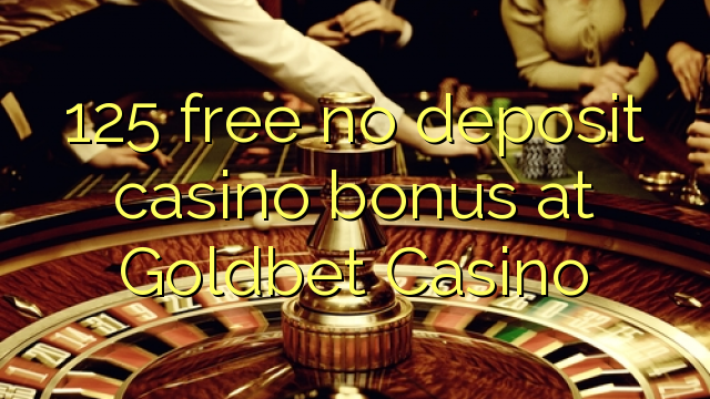 125 free no deposit casino bonus at Goldbet Casino