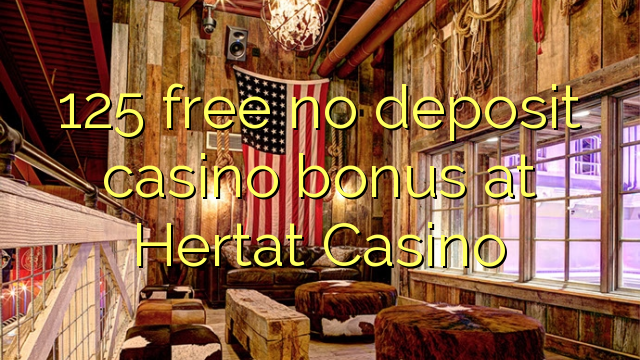 125 free no deposit casino bonus at Hertat Casino