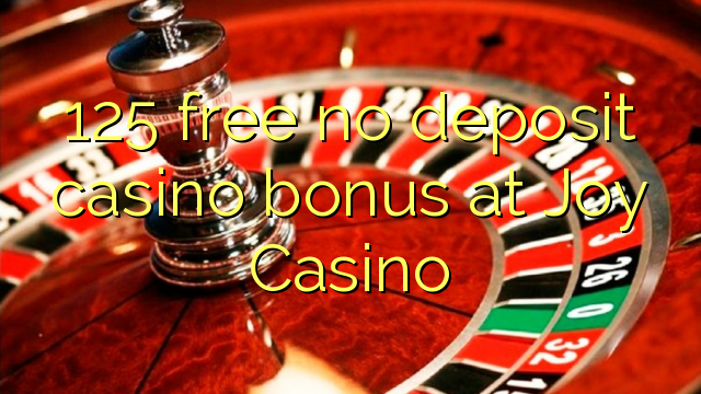 125 free no deposit casino bonus at Joy  Casino