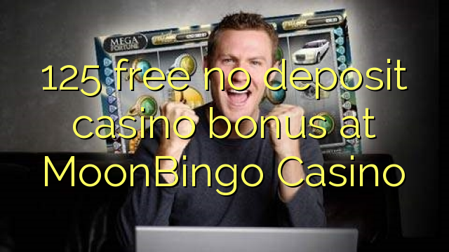 MoonBingo казиного No Deposit Casino Bonus бошотуу 125