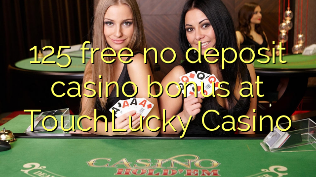 125 liberar bono sin depósito del casino en casino TouchLucky