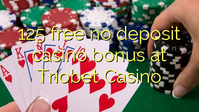 125 free no deposit casino bonus at Triobet Casino