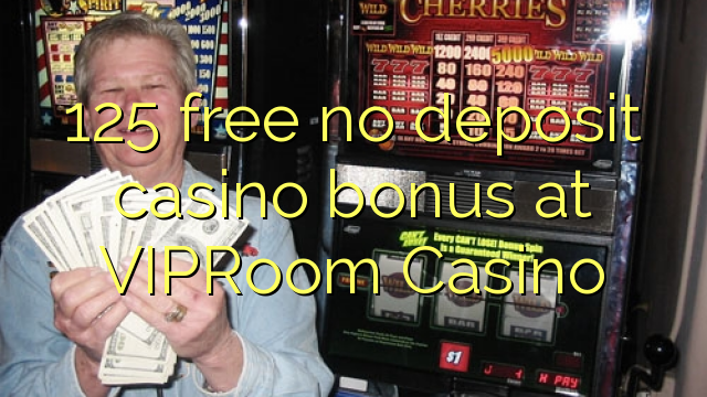 125 free no deposit casino bonus at VIPRoom  Casino