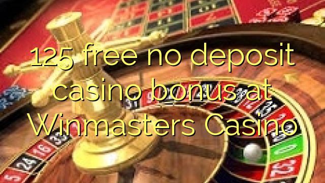 125 membebaskan tiada bonus kasino deposit di Winmasters Casino