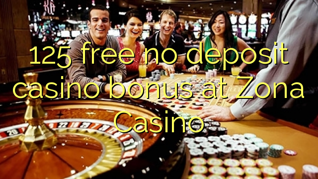 125 libreng walang deposit casino bonus sa Zona Casino