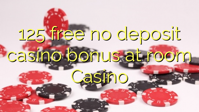 125 free no deposit casino bonus at room Casino