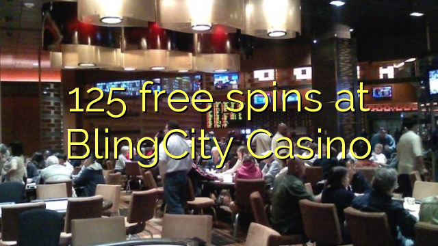 125 giliran free ing BlingCity Casino