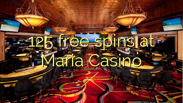 125 free spins at Maria Casino