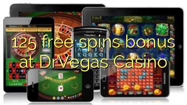 125 free spins bonus at DrVegas Casino