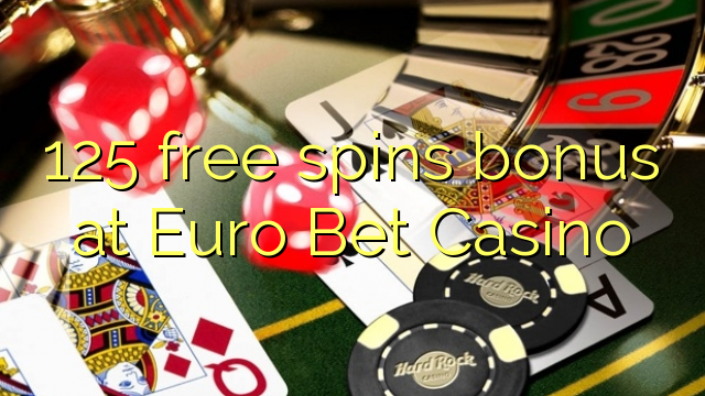 125 free spins bonus at Euro Bet Casino