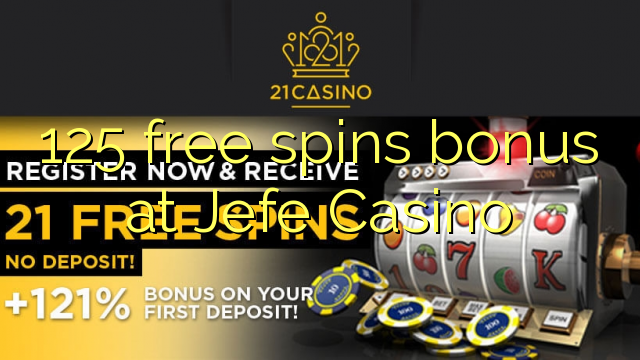 125 free spins bonus at Jefe Casino