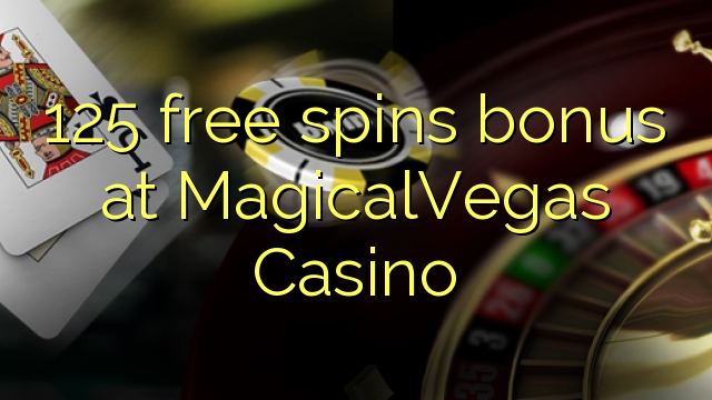 125 free spins bonus at MagicalVegas Casino