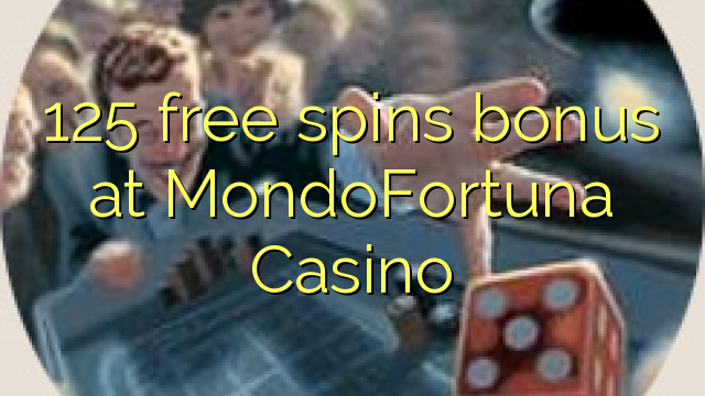 125 free spins bonus at MondoFortuna Casino