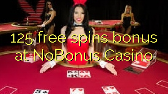 125 free spins bonus at NoBonus  Casino