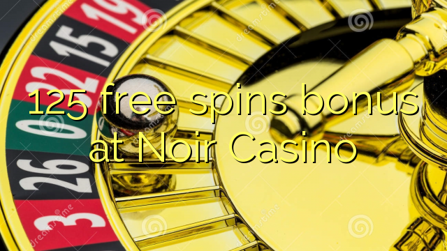 125 free spins bonus at Noir Casino