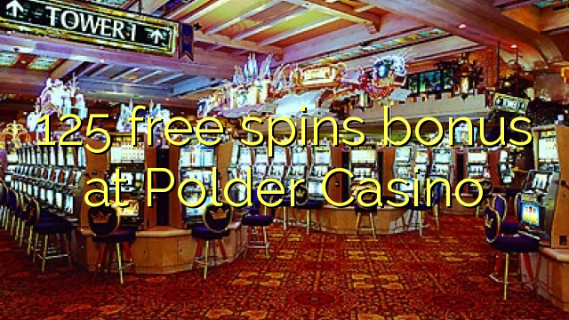 125 free spins bonus at Polder Casino