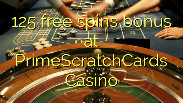 125 free spins bonus at PrimeScratchCards Casino