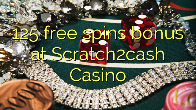 125 free spins bonus at Scratch2cash Casino