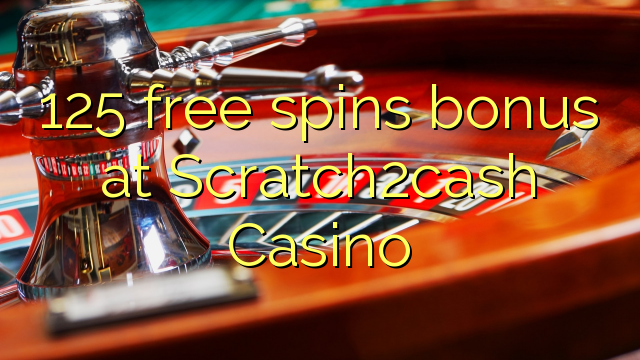 125 free spins bonus at Scratch2cash Casino