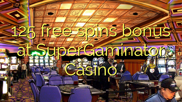 125 ufulu amanena bonasi pa SuperGaminator Casino