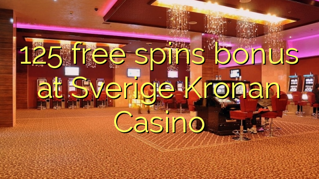 125 lanza bonos gratuítos no Sverige Kronan Casino