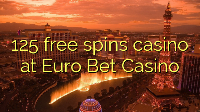 125 free spins casino at Euro Bet Casino