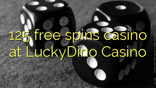 125 free spins casino at LuckyDino Casino