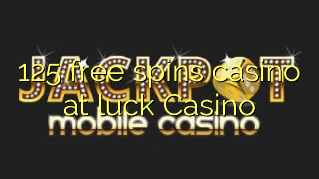 "125" nemokamai sukasi kazino "Suck Casino"