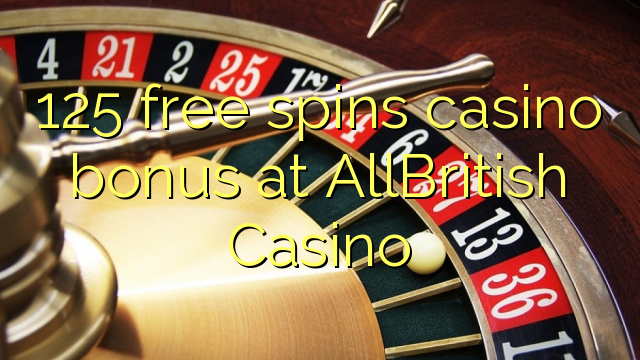 125 free spins casino bonus at AllBritish  Casino