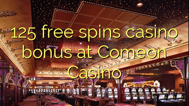 125 free spins casino bonus at Comeon Casino