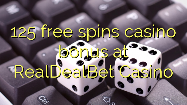 125 free spins casino bonus at RealDealBet Casino