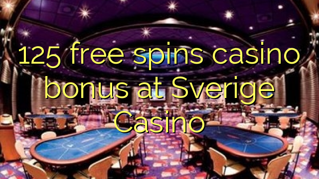 Ang 125 libre nga casino bonus sa Sverige Casino