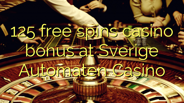 125 slobodno vrti casino bonus na Sverige Automaten Casino