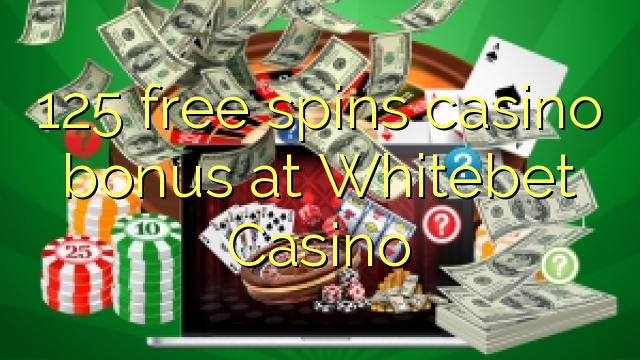 125 gratis spins casino bonus by Whitebet Casino