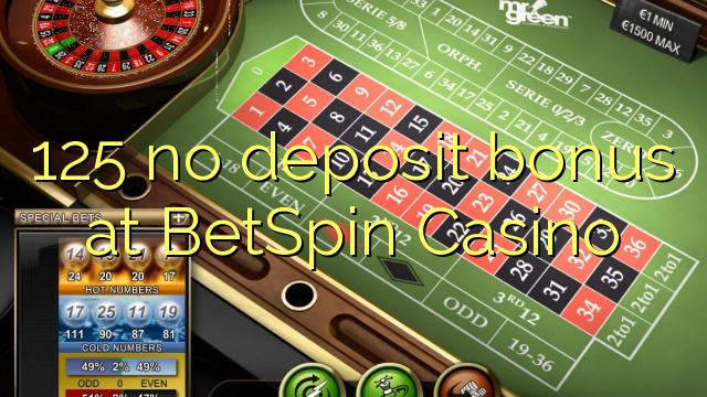 125 no deposit bonus at BetSpin Casino