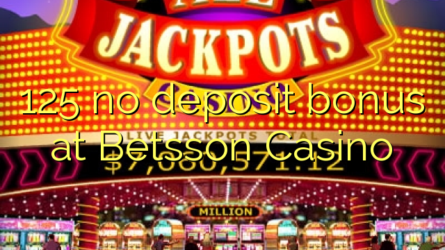 125 no deposit bonus at Betsson Casino