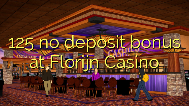 125 no deposit bonus at Florijn  Casino