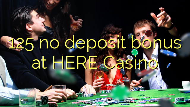 125 no deposit bonus at HERE Casino