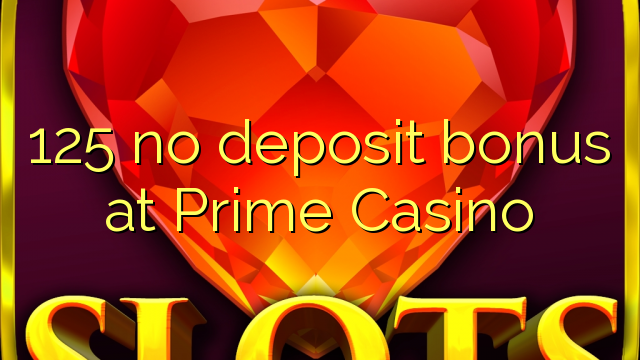 125 no deposit bonus at Prime  Casino