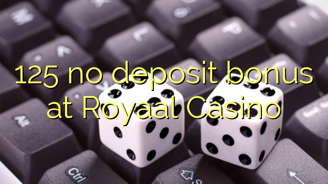 125 no deposit bonus at Royaal  Casino