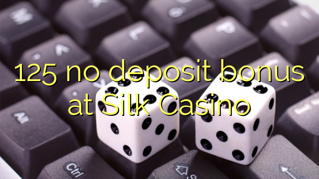 125 no deposit bonus at Silk Casino