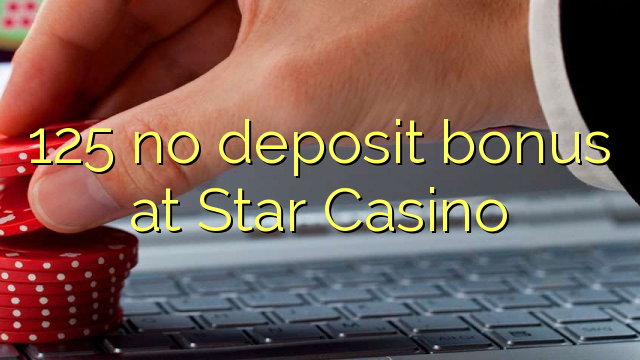 125 no deposit bonus at Star Casino