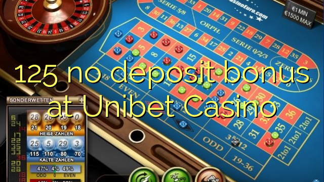 125 no deposit bonus at Unibet Casino