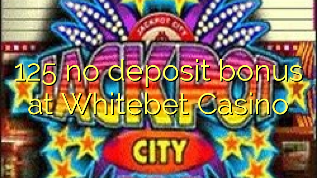 125 no deposit bonus at Whitebet Casino