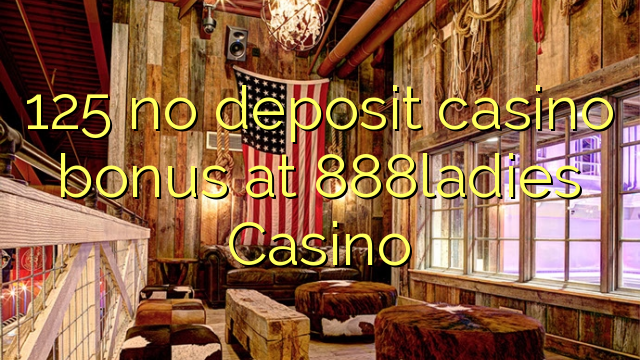 125 no deposit casino bonus na 888ladies Casino